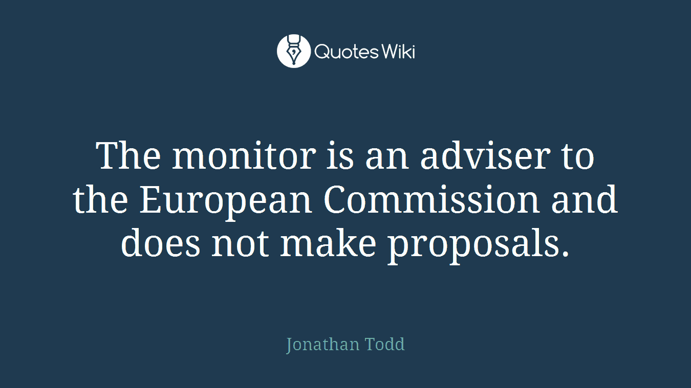 The monitor is an adviser to the European Commission and does not make proposals.