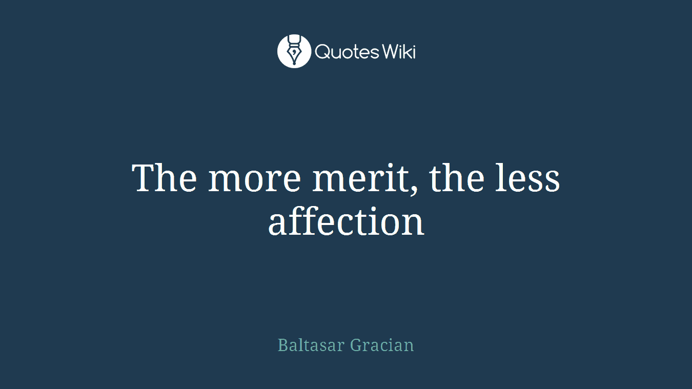 The more merit, the less affection