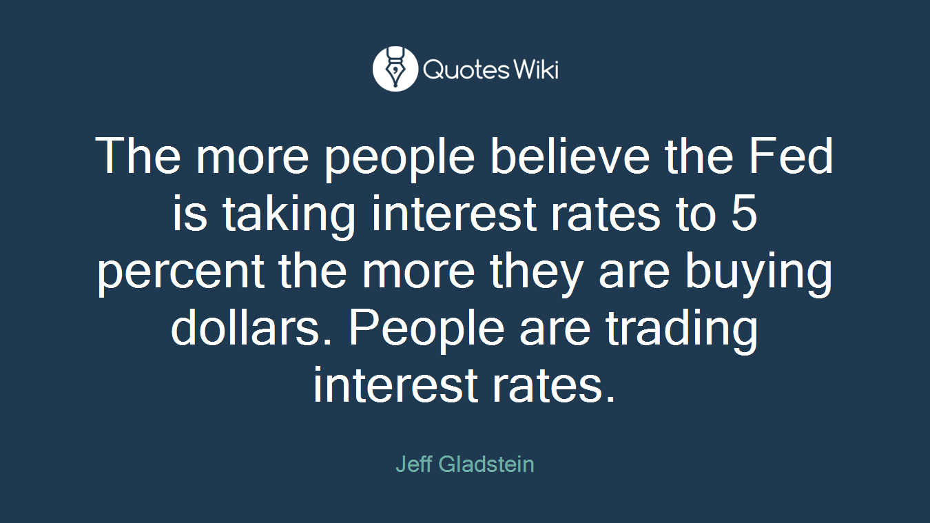 The more people believe the Fed is taking interest rates to 5 percent the more they are buying dollars. People are trading interest rates.
