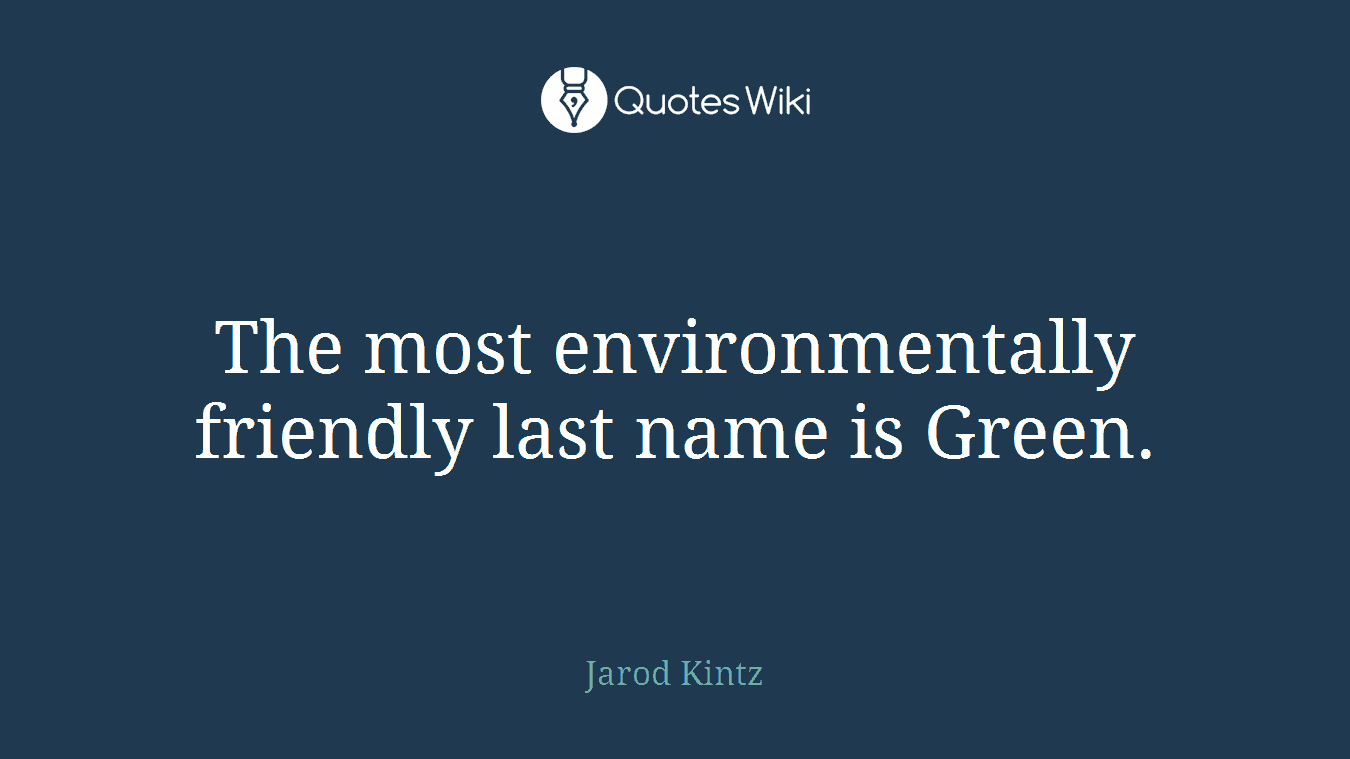 The most environmentally friendly last name is Green.