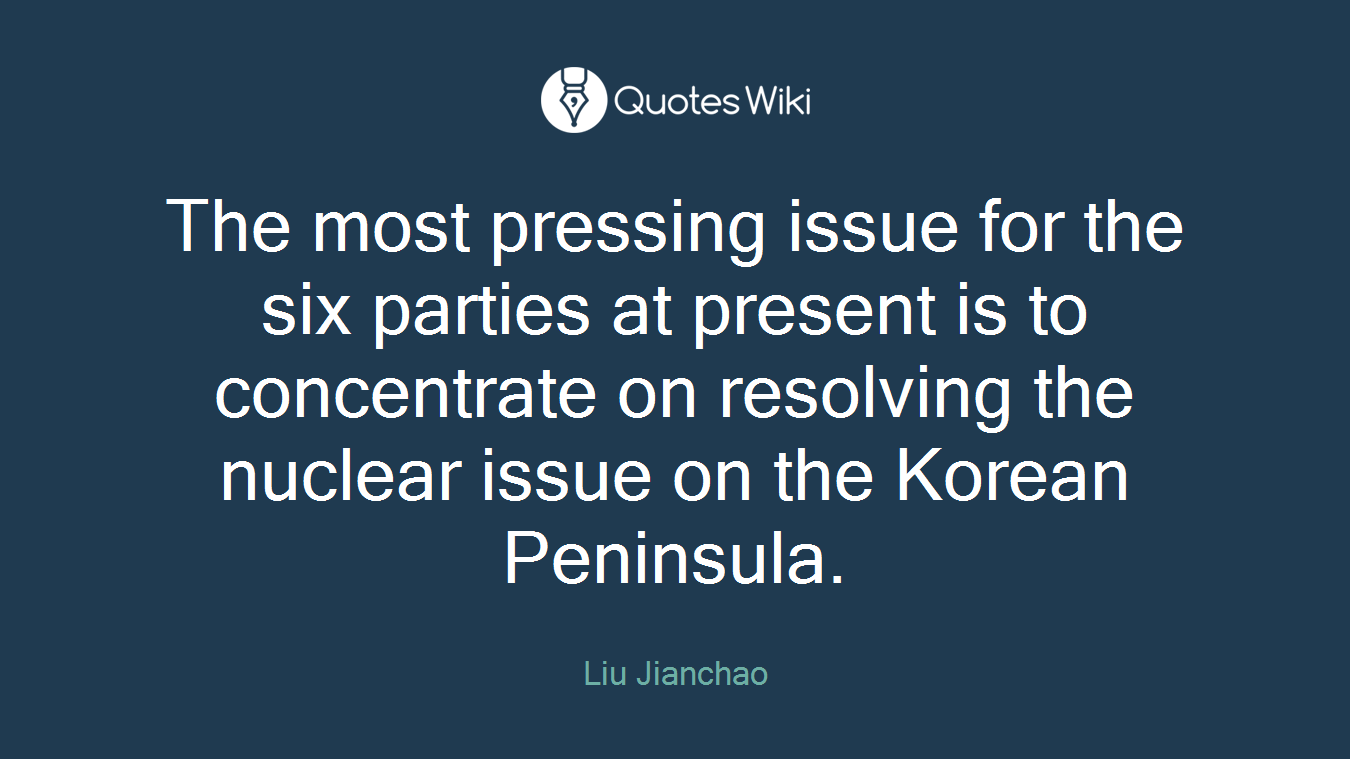 The most pressing issue for the six parties at present is to concentrate on resolving the nuclear issue on the Korean Peninsula.