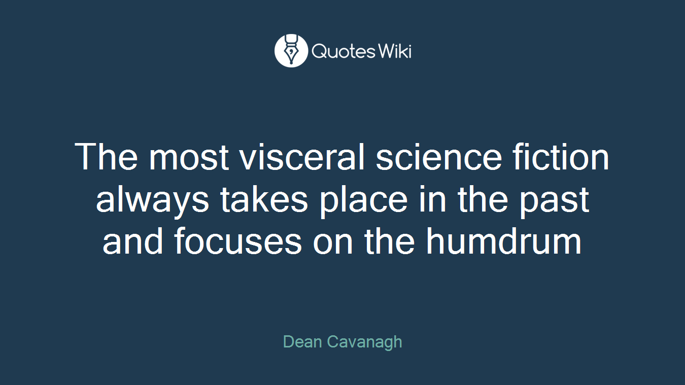 The most visceral science fiction always takes place in the past and focuses on the humdrum