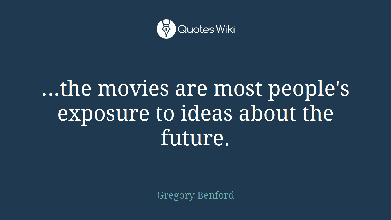...the movies are most people's exposure to ideas about the future.