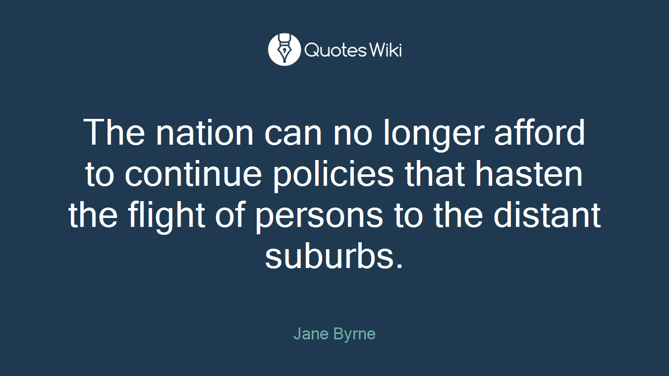 The nation can no longer afford to continue policies that hasten the flight of persons to the distant suburbs.