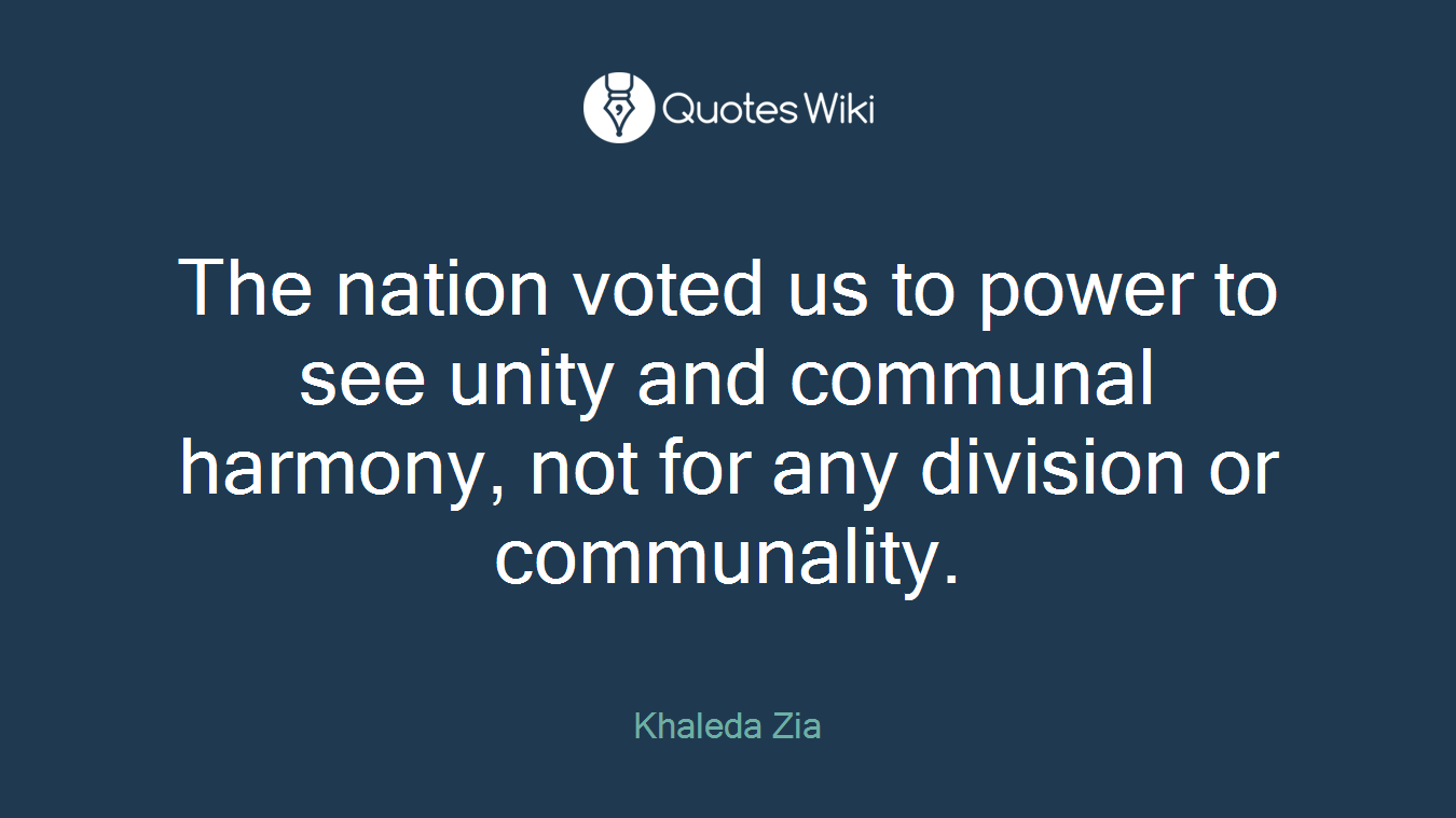 The nation voted us to power to see unity and communal harmony, not for any division or communality.