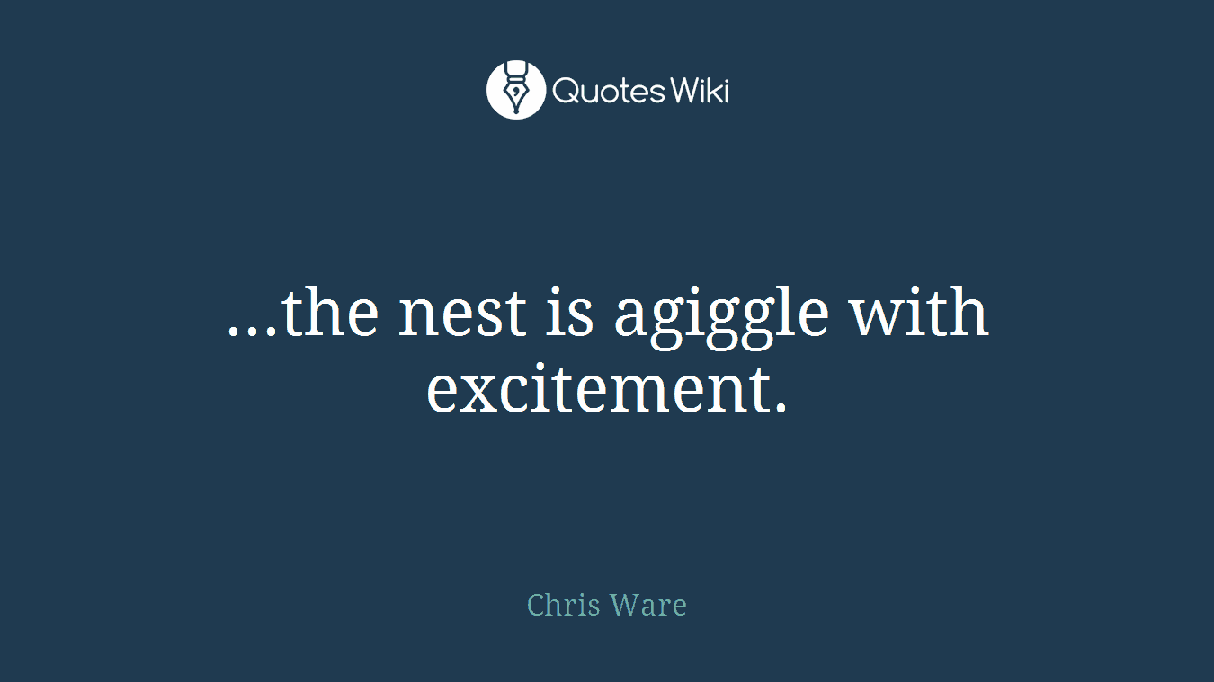 ...the nest is agiggle with excitement.