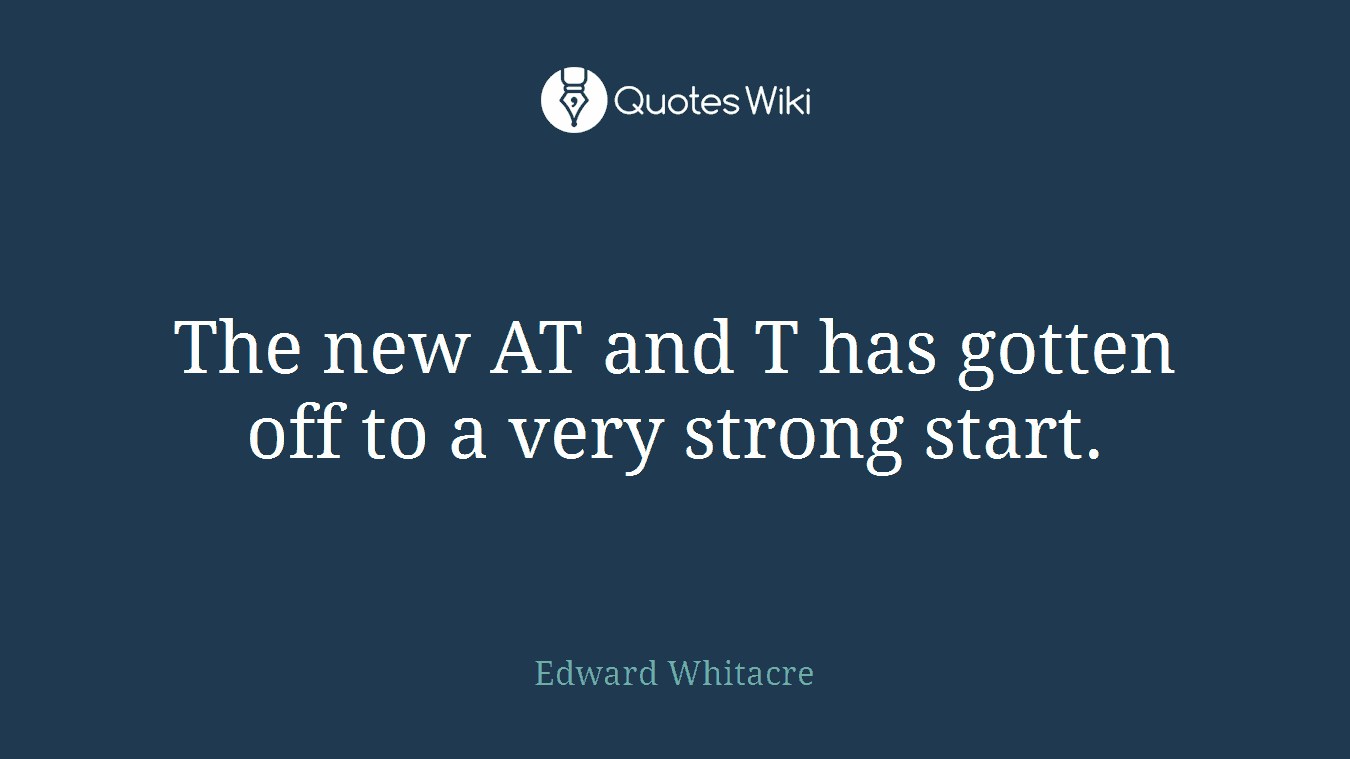 The new AT and T has gotten off to a very strong start.