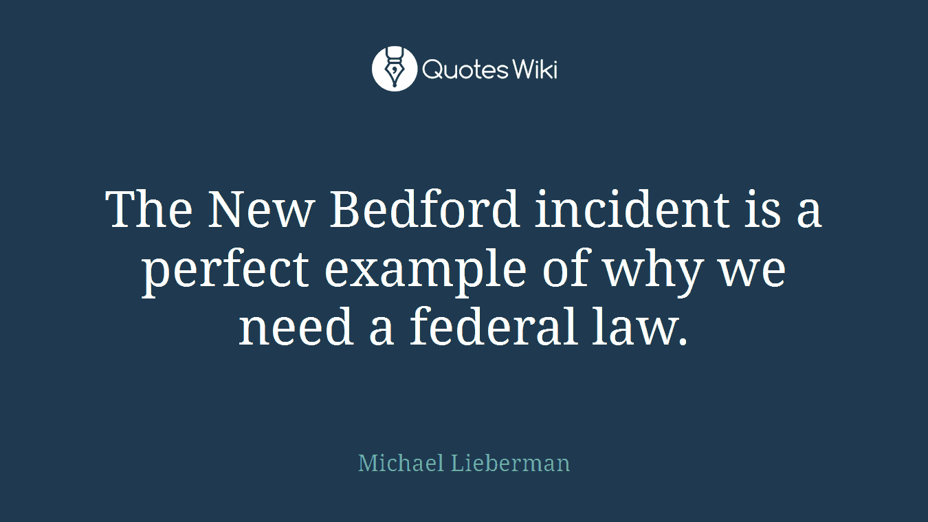 The New Bedford incident is a perfect example of why we need a federal law.