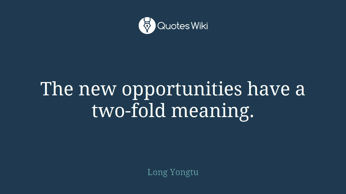 The new opportunities have a two-fold meaning.