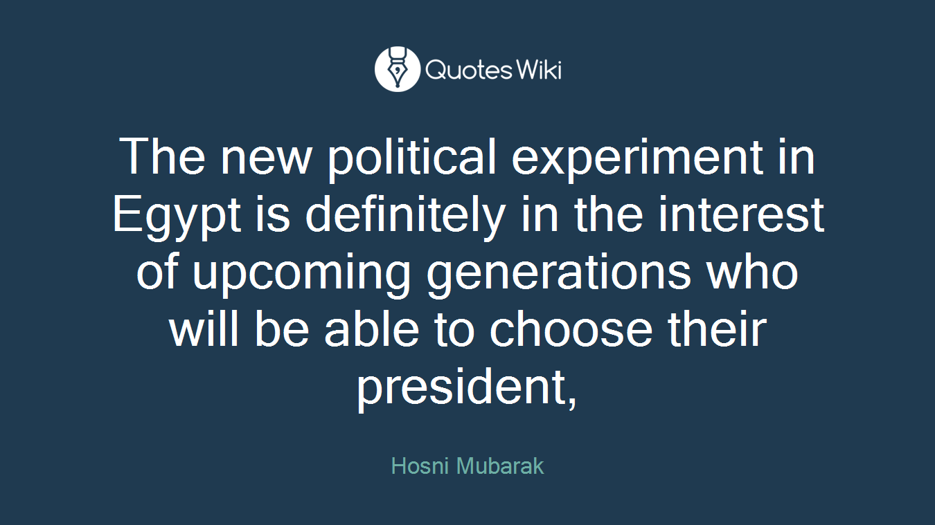 The new political experiment in Egypt is definitely in the interest of upcoming generations who will be able to choose their president,