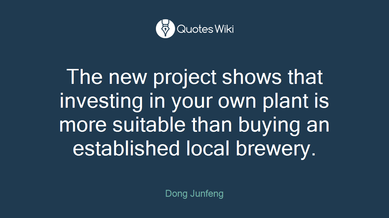 The new project shows that investing in your own plant is more suitable than buying an established local brewery.