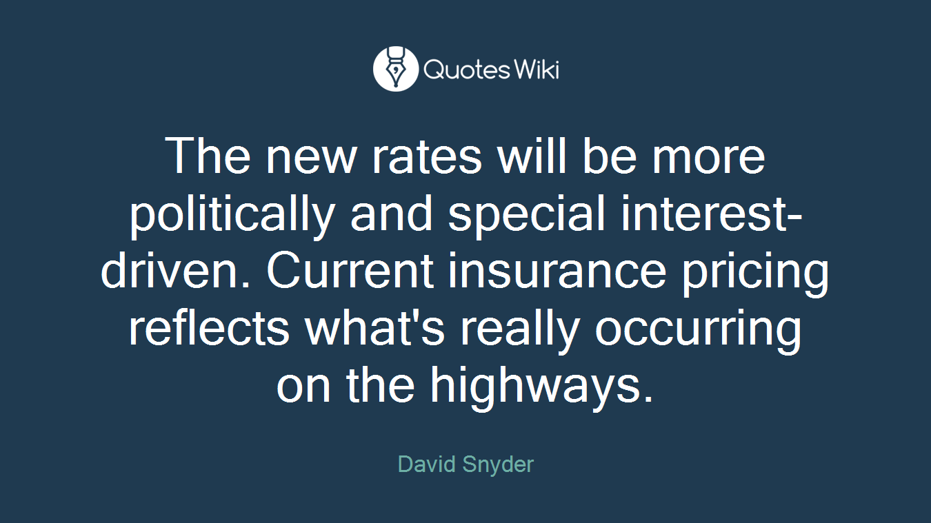 The new rates will be more politically and special interest-driven. Current insurance pricing reflects what's really occurring on the highways.