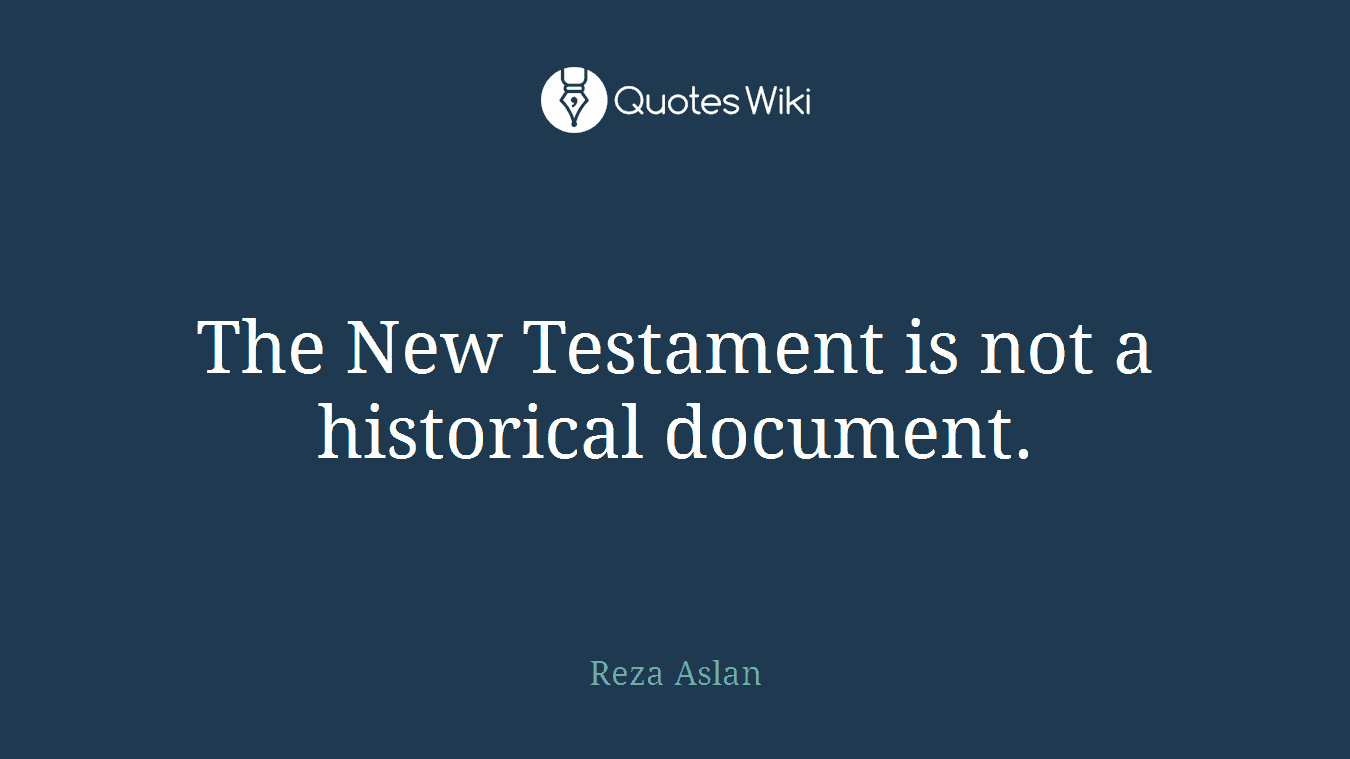 The New Testament is not a historical document.