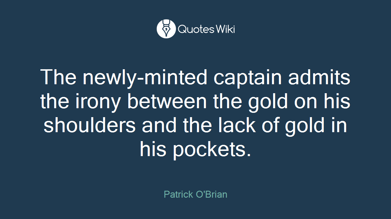 The newly-minted captain admits the irony between the gold on his shoulders and the lack of gold in his pockets.