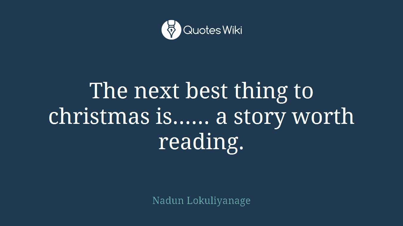 The next best thing to christmas is...... a story worth reading.