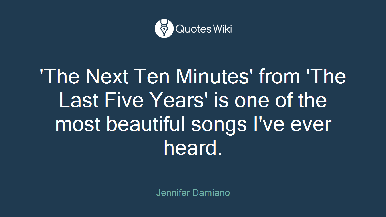 'The Next Ten Minutes' from 'The Last Five Years' is one of the most beautiful songs I've ever heard.