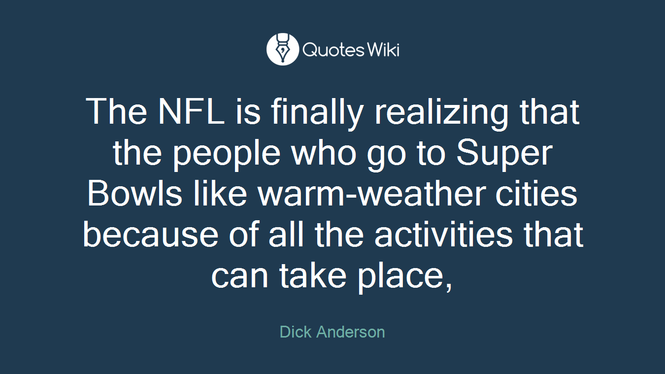 The NFL is finally realizing that the people who go to Super Bowls like warm-weather cities because of all the activities that can take place,