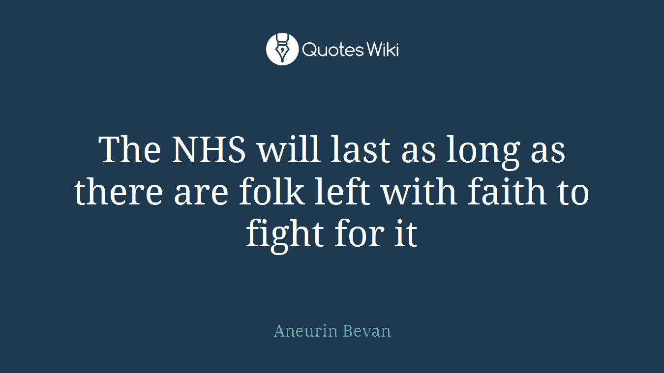 The NHS will last as long as there are folk left with faith to fight for it