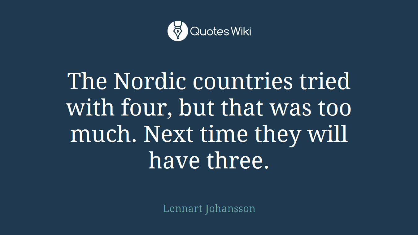 The Nordic countries tried with four, but that was too much. Next time they will have three.