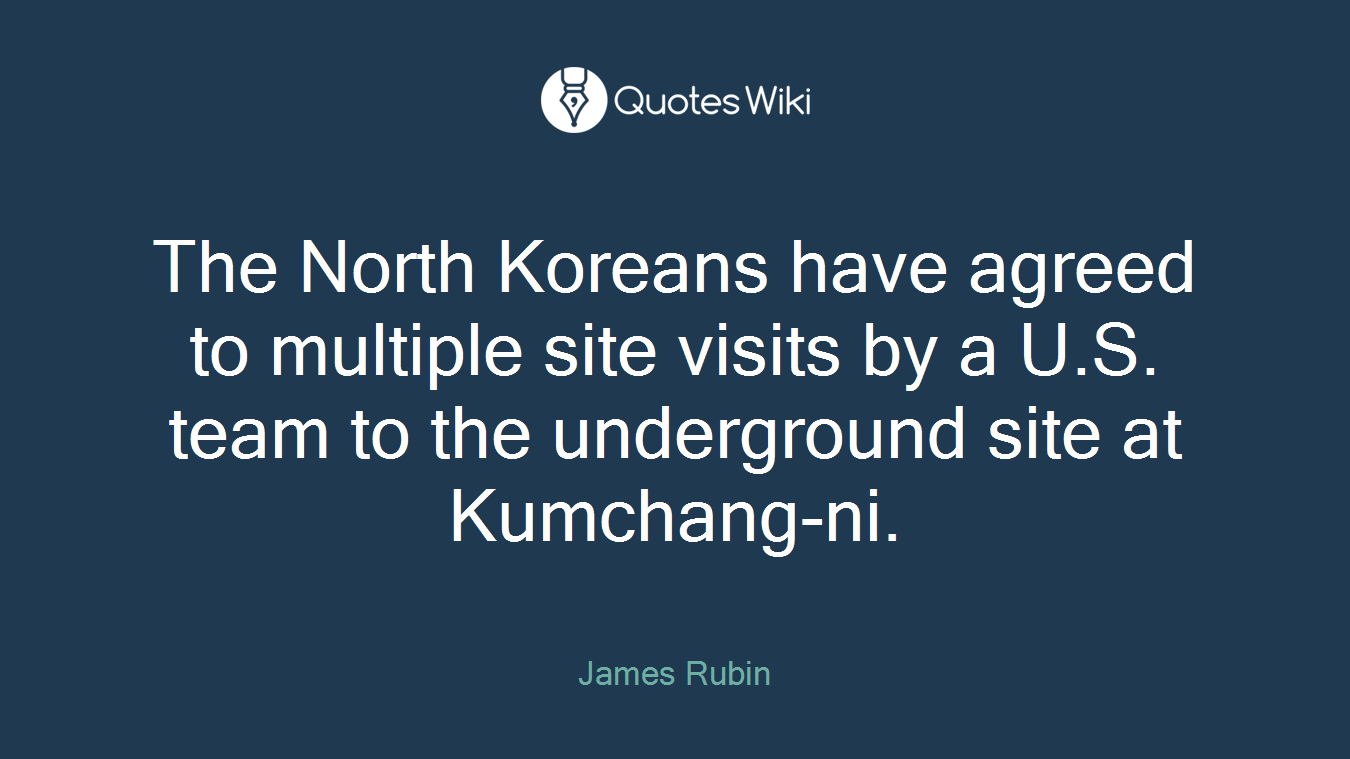 The North Koreans have agreed to multiple site visits by a U.S. team to the underground site at Kumchang-ni.