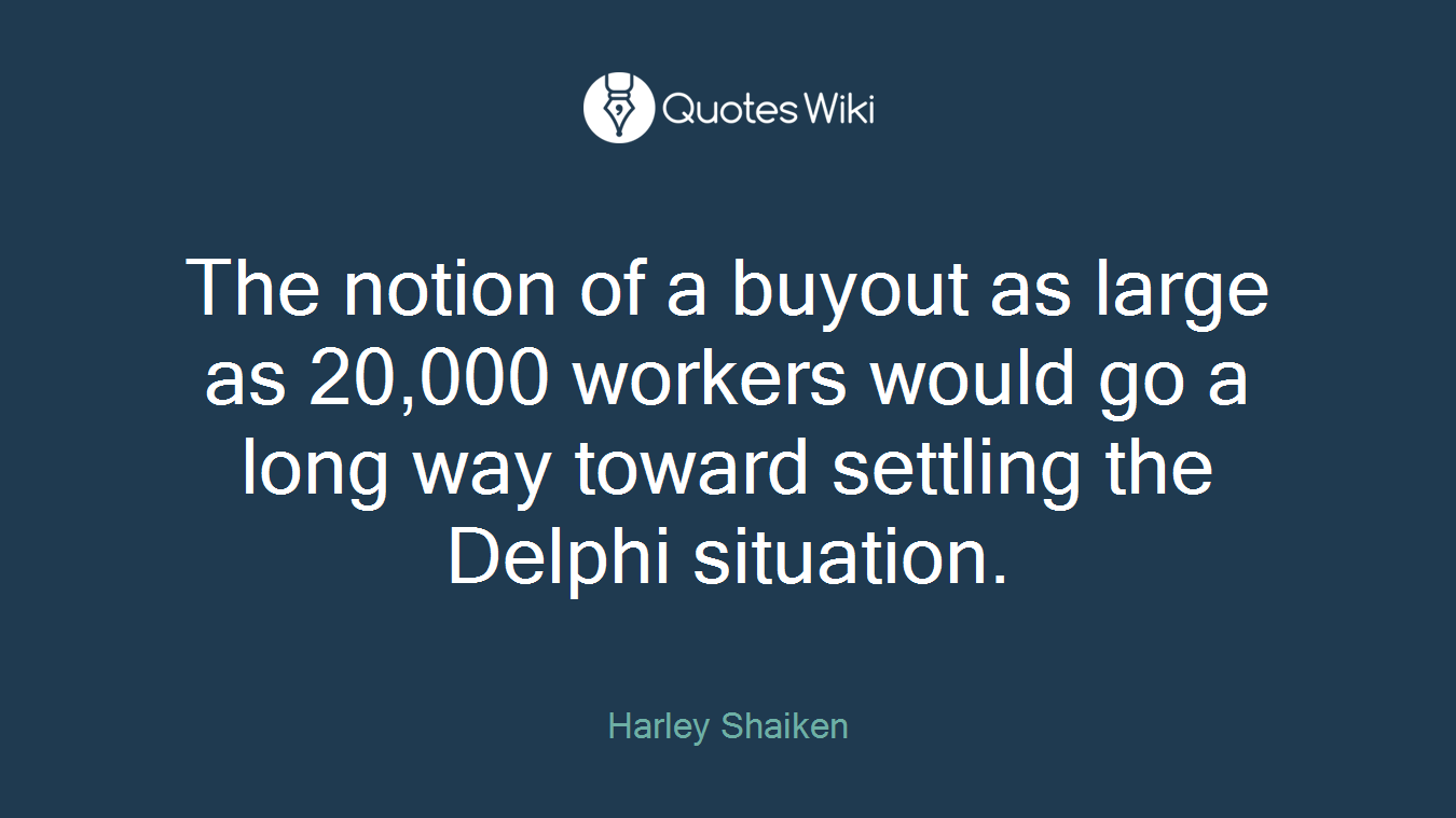 The notion of a buyout as large as 20,000 workers would go a long way toward settling the Delphi situation.