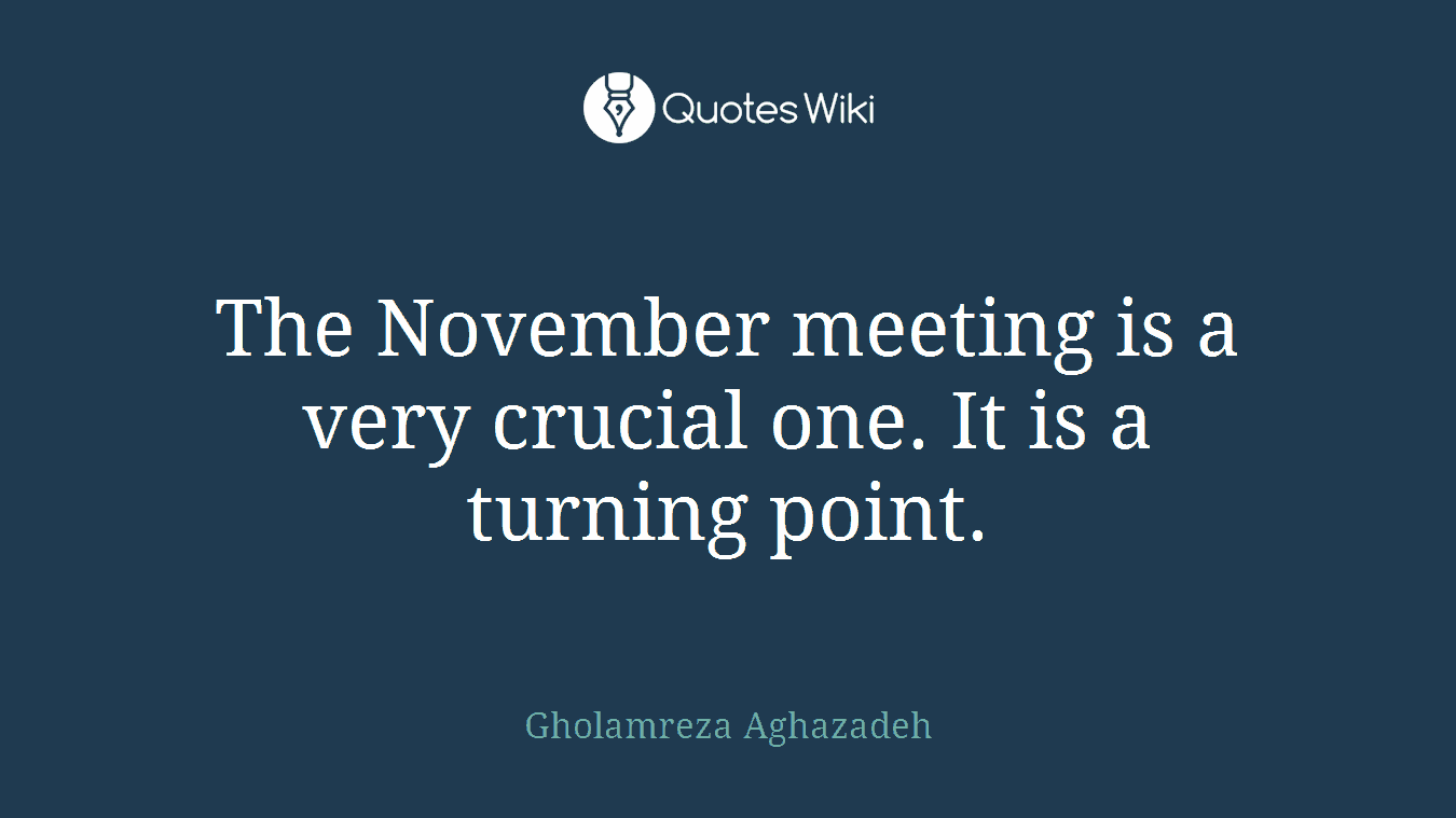 The November meeting is a very crucial one. It is a turning point.