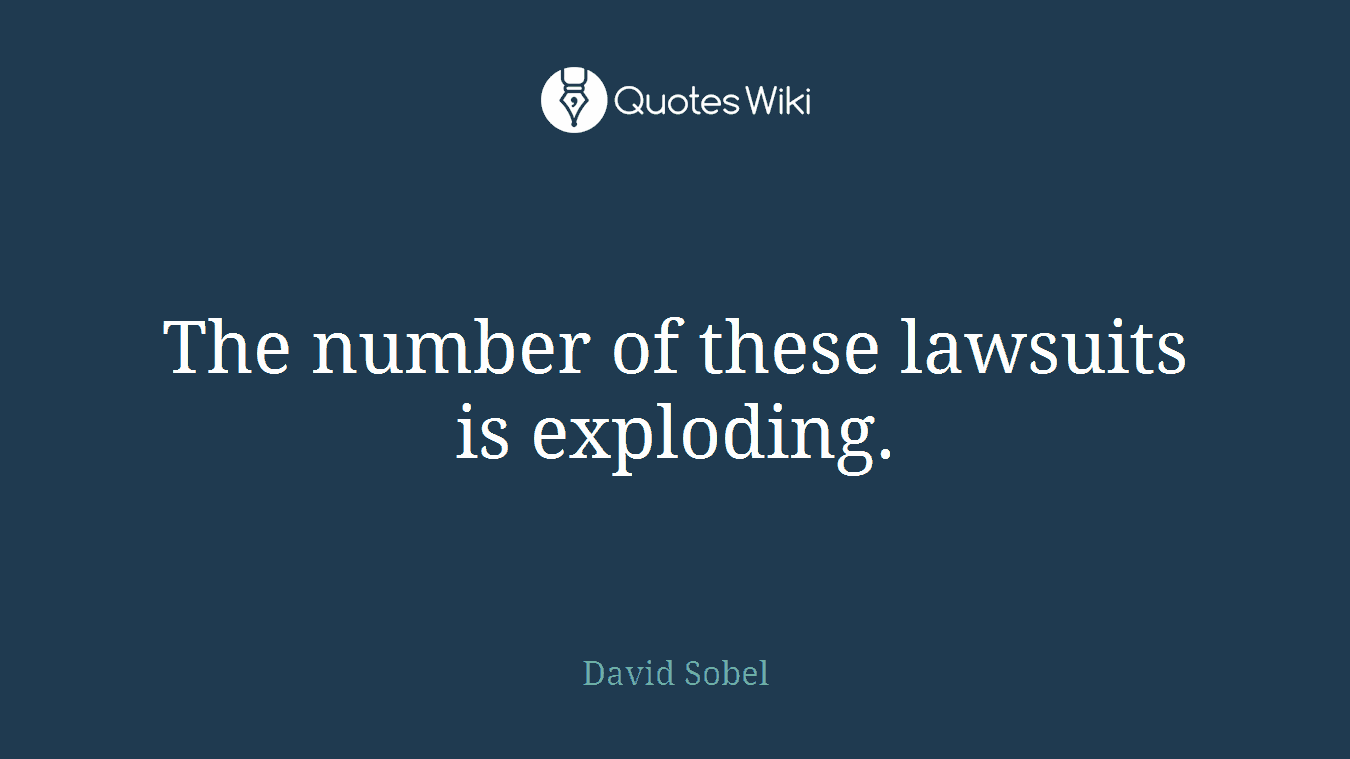 The number of these lawsuits is exploding.