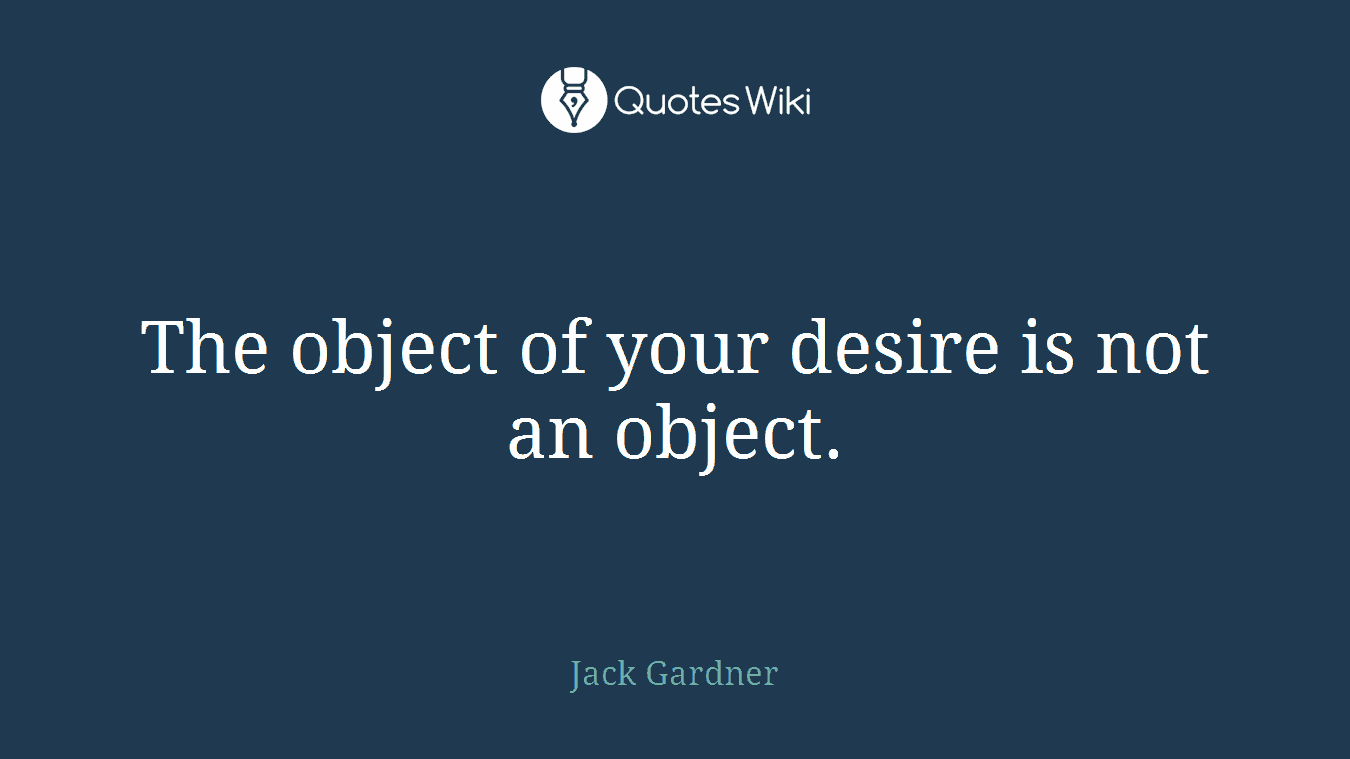 The object of your desire is not an object.