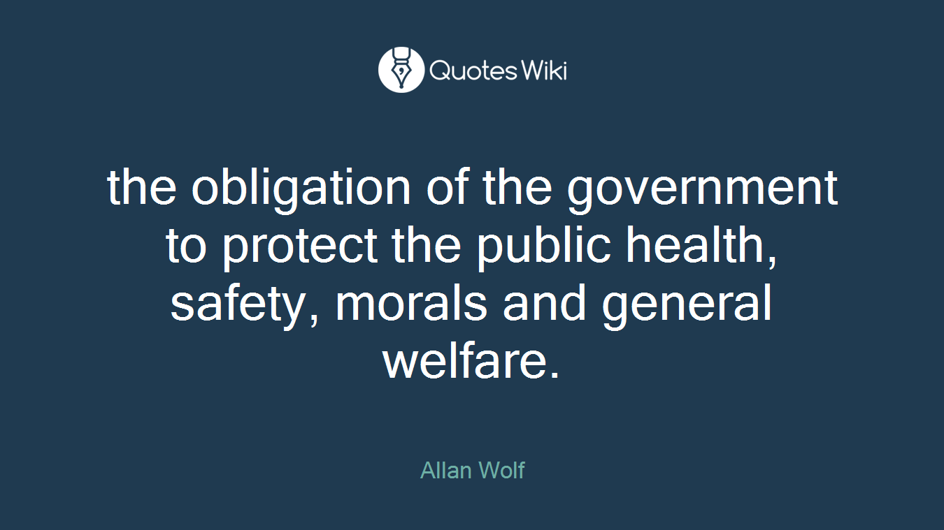 the obligation of the government to protect the public health, safety, morals and general welfare.