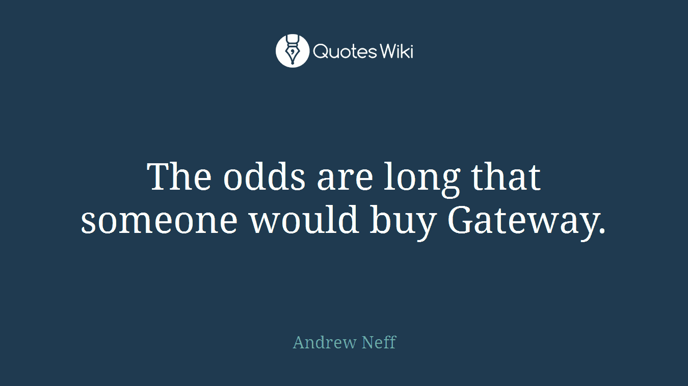The odds are long that someone would buy Gateway.