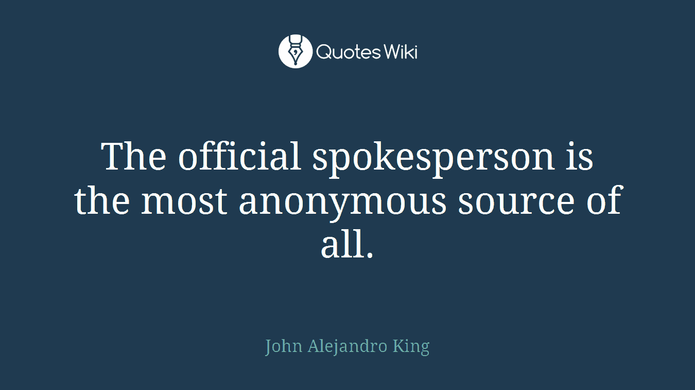 The official spokesperson is the most anonymous source of all.
