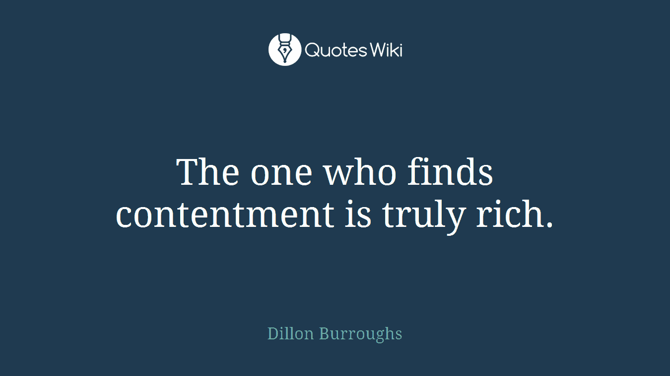 The one who finds contentment is truly rich.