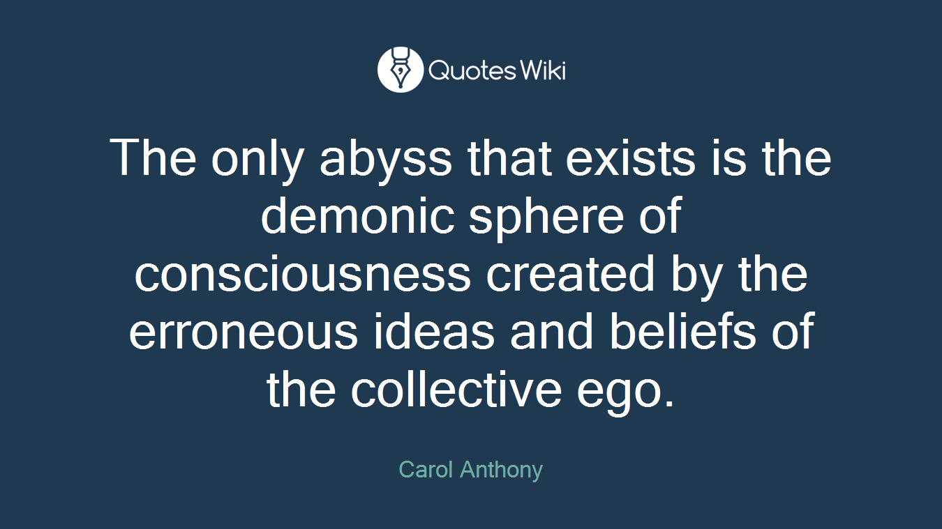 The only abyss that exists is the demonic sphere of consciousness created by the erroneous ideas and beliefs of the collective ego.