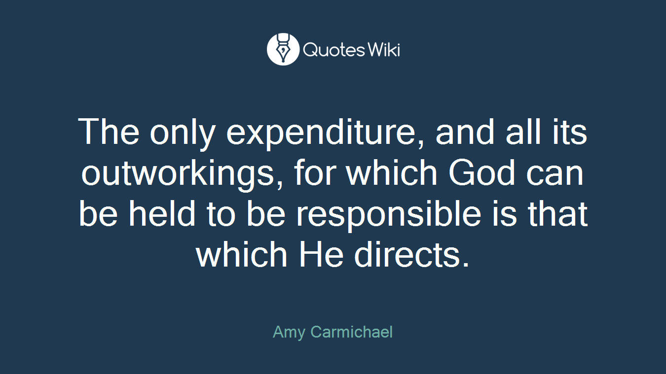 The only expenditure, and all its outworkings, for which God can be held to be responsible is that which He directs.