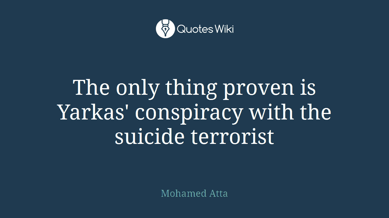 The only thing proven is Yarkas' conspiracy with the suicide terrorist