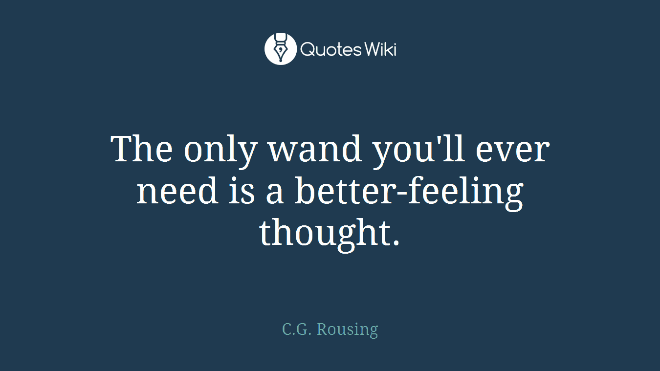 The only wand you'll ever need is a better-feeling thought.