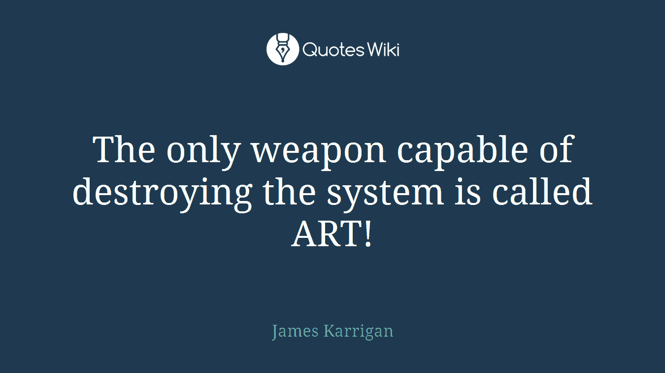The only weapon capable of destroying the system is called ART!
