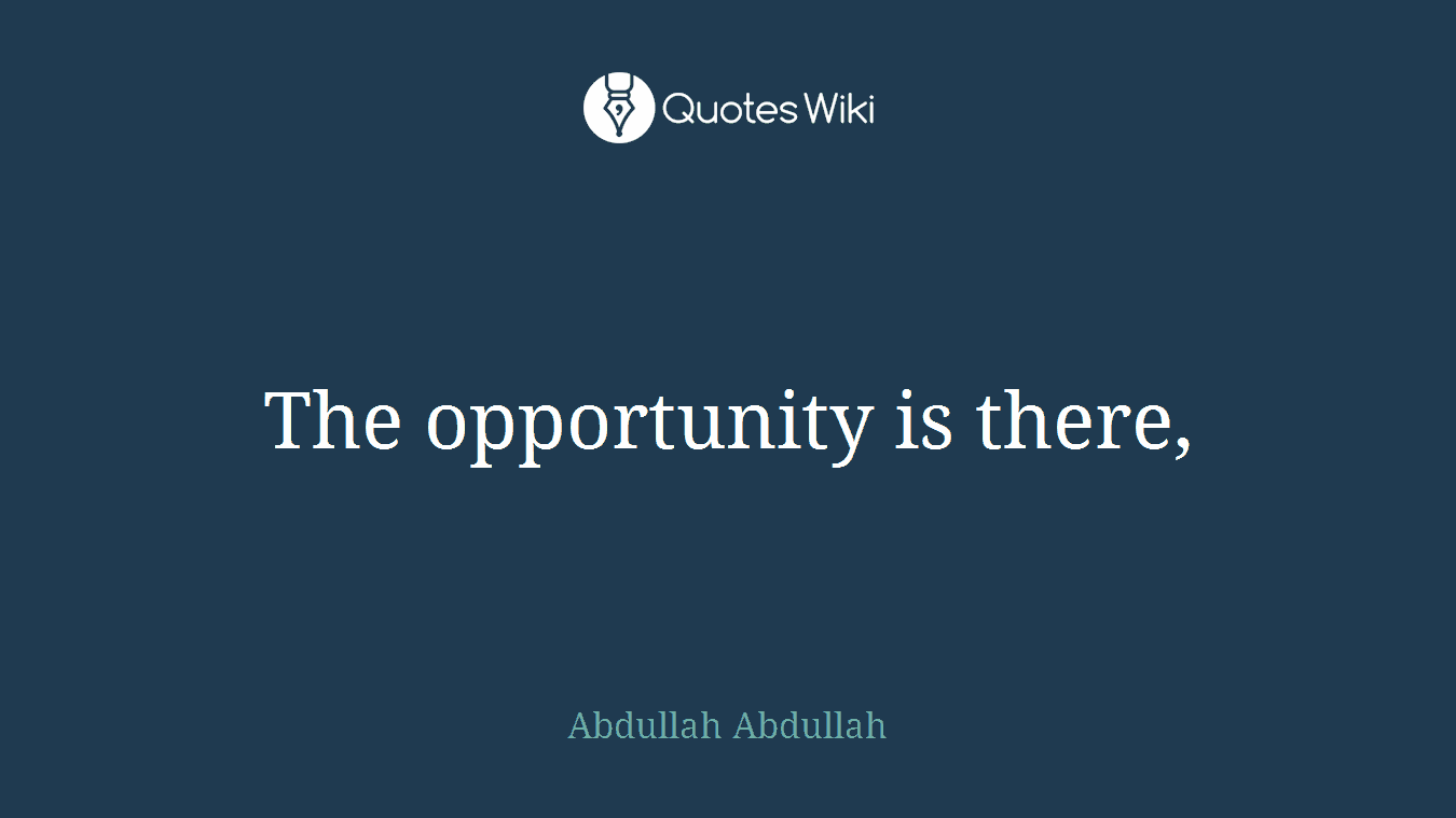 The opportunity is there,