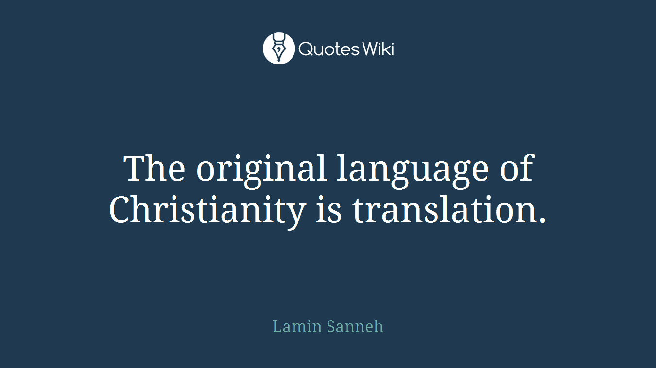 The original language of Christianity is translation.
