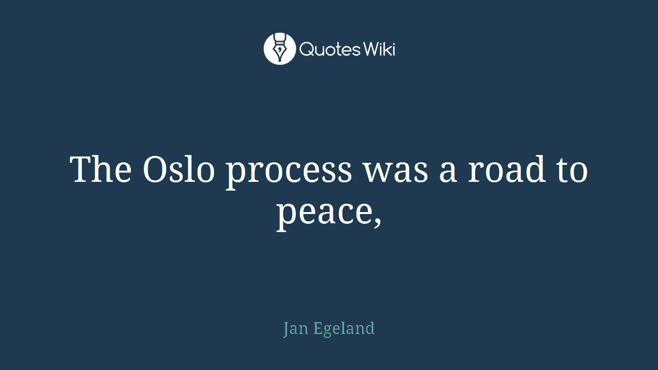 The Oslo process was a road to peace,