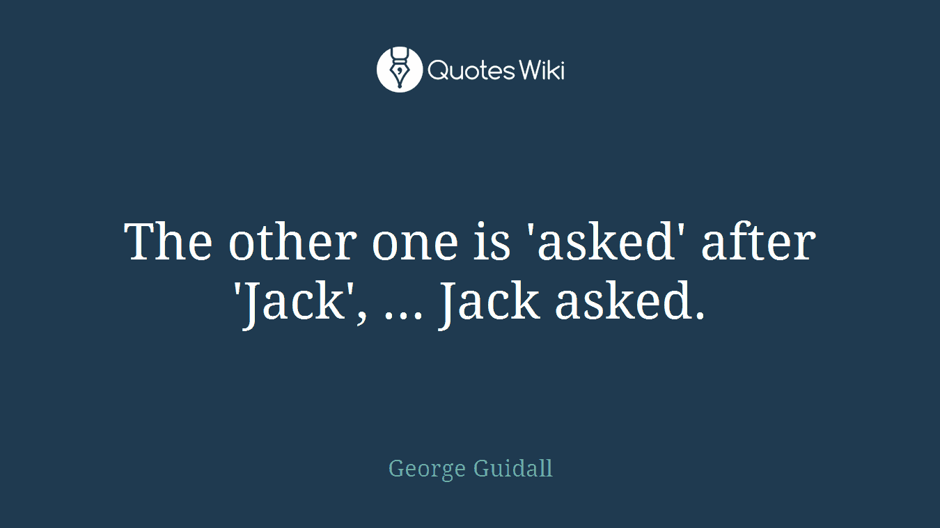 The other one is 'asked' after 'Jack', ... Jack asked.