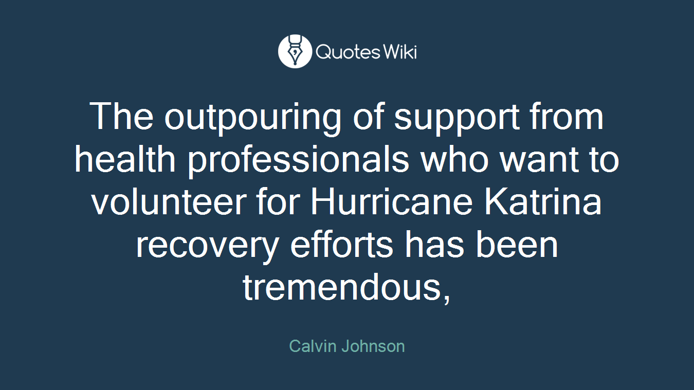 The outpouring of support from health professionals who want to volunteer for Hurricane Katrina recovery efforts has been tremendous,