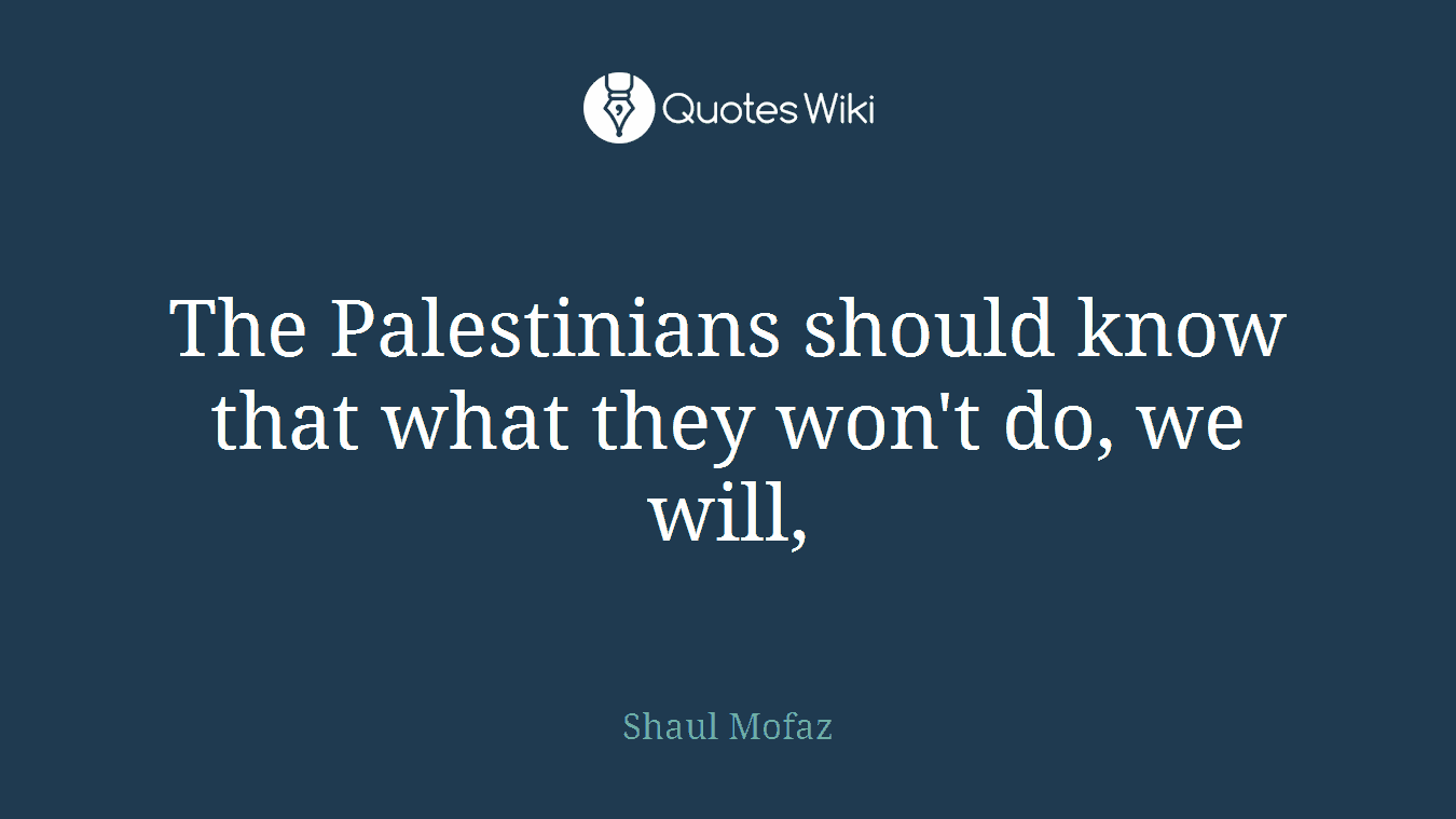 The Palestinians should know that what they won't do, we will,