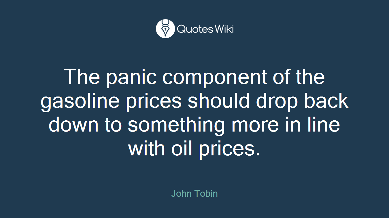 The panic component of the gasoline prices should drop back down to something more in line with oil prices.