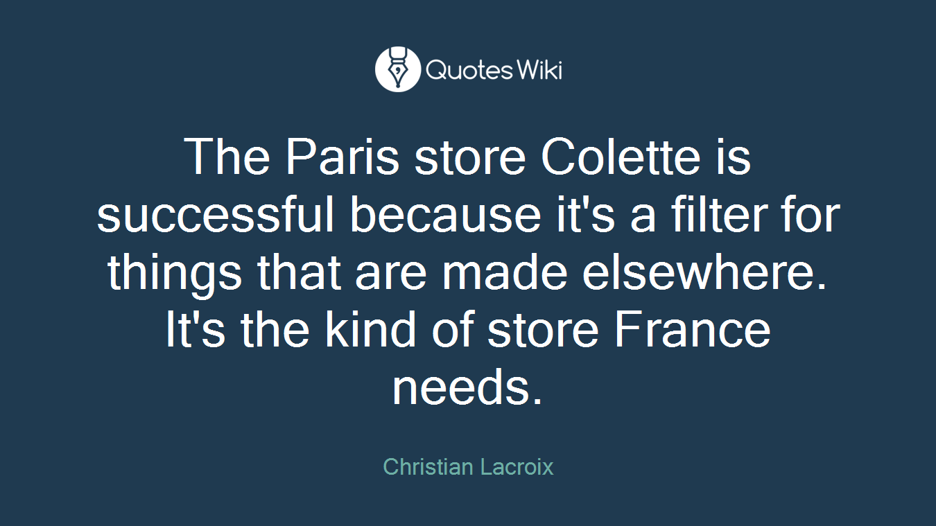 The Paris store Colette is successful because it's a filter for things that are made elsewhere. It's the kind of store France needs.