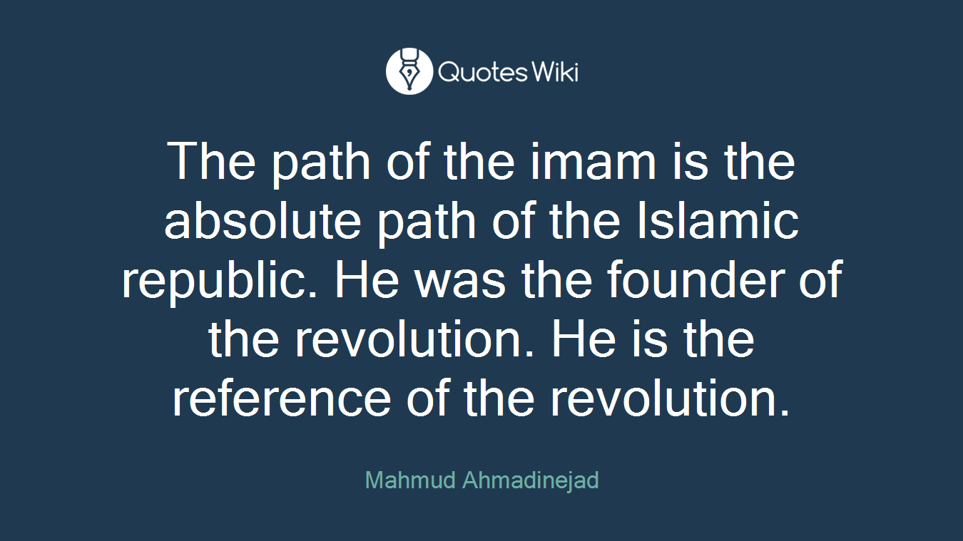 The path of the imam is the absolute path of the Islamic republic. He was the founder of the revolution. He is the reference of the revolution.