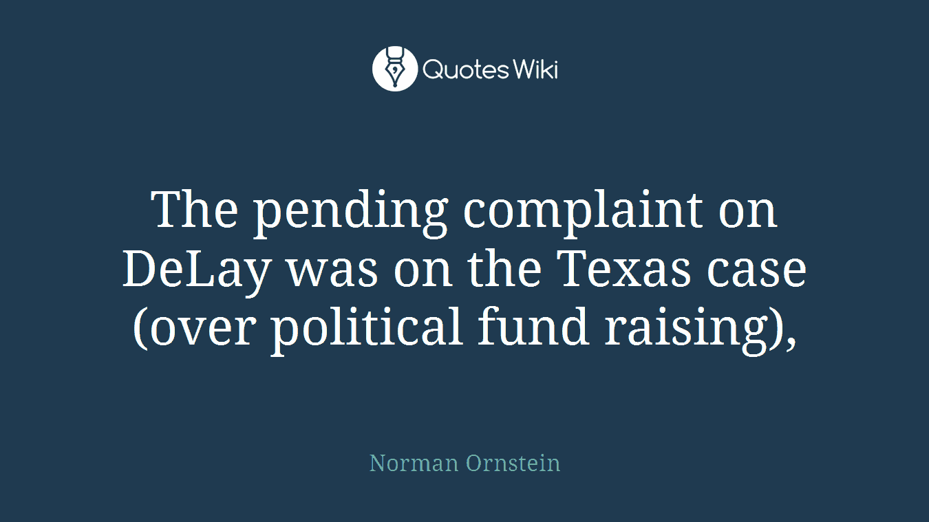 The pending complaint on DeLay was on the Texas case (over political fund raising),