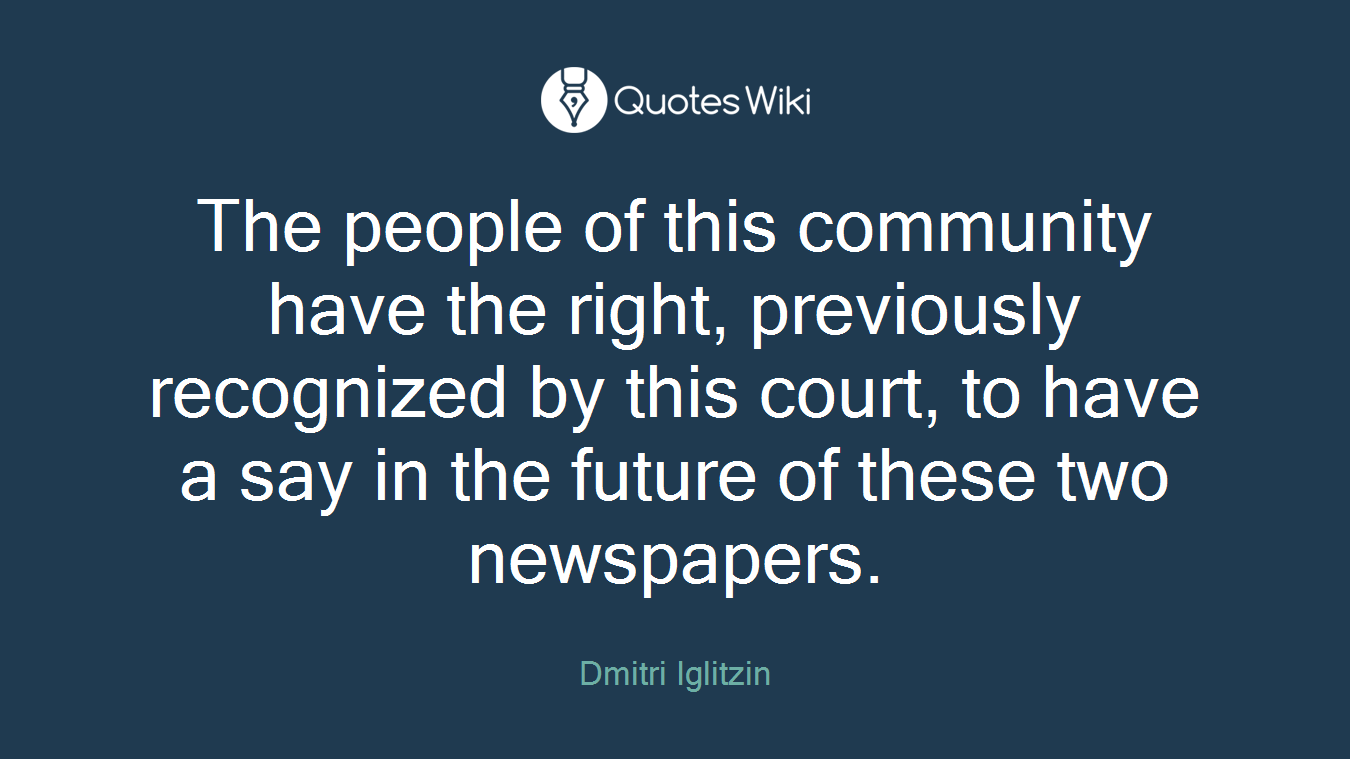The people of this community have the right, previously recognized by this court, to have a say in the future of these two newspapers.