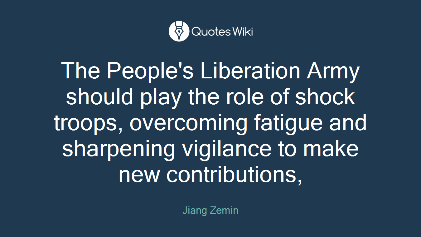 The People's Liberation Army should play the role of shock troops, overcoming fatigue and sharpening vigilance to make new contributions,