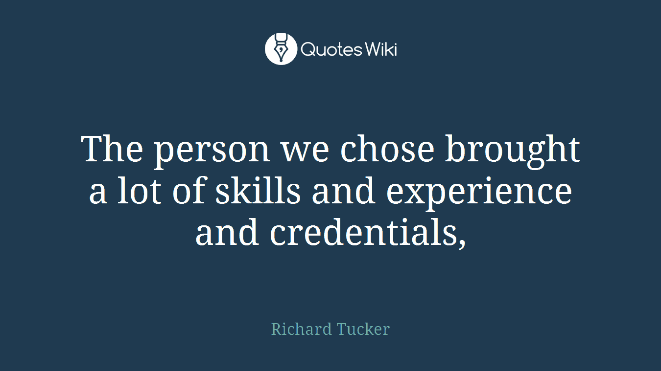 The person we chose brought a lot of skills and experience and credentials,